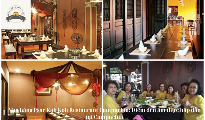 Nhà hàng Psar Kab Koh Restaurant Campuchia: Điểm đến ẩm thực hấp dẫn tại Campuchia