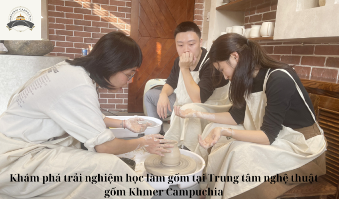 Khám phá trải nghiệm học làm gốm tại Trung tâm nghệ thuật gốm Khmer Campuchia