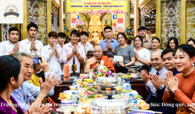 Trải nghiệm Ngày Tết truyền thống của người Khmer Campuchia: Đồng quê, ẩm thực và nghệ thuật