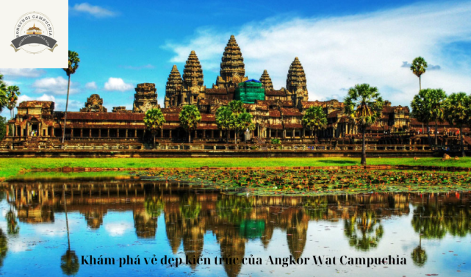 Khám phá vẻ đẹp kiến trúc của Angkor Wat Campuchia