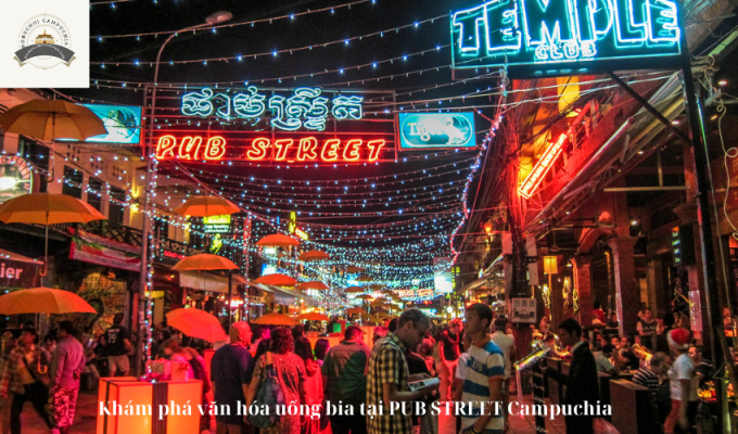 Khám phá văn hóa uống bia tại PUB STREET Campuchia